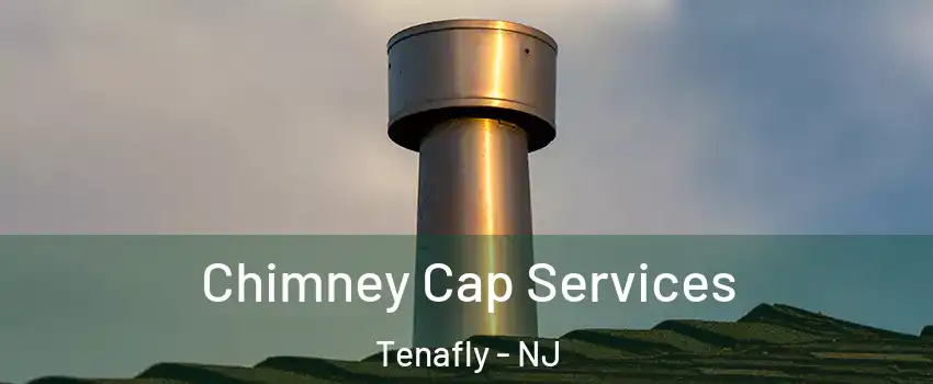  Chimney Cap Services Tenafly - NJ