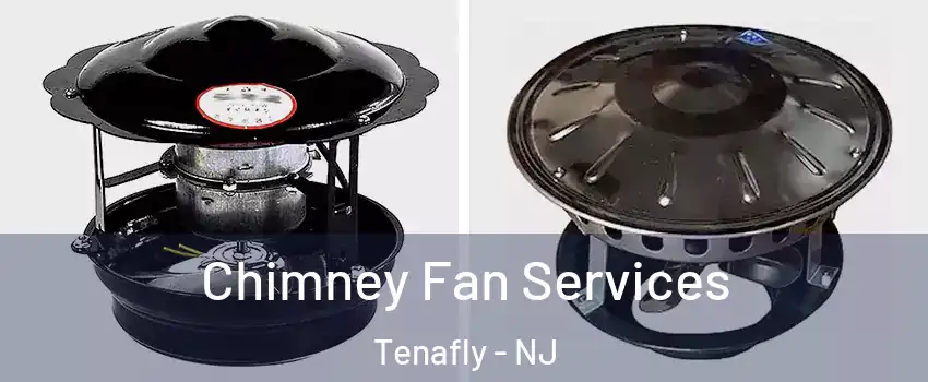  Chimney Fan Services Tenafly - NJ