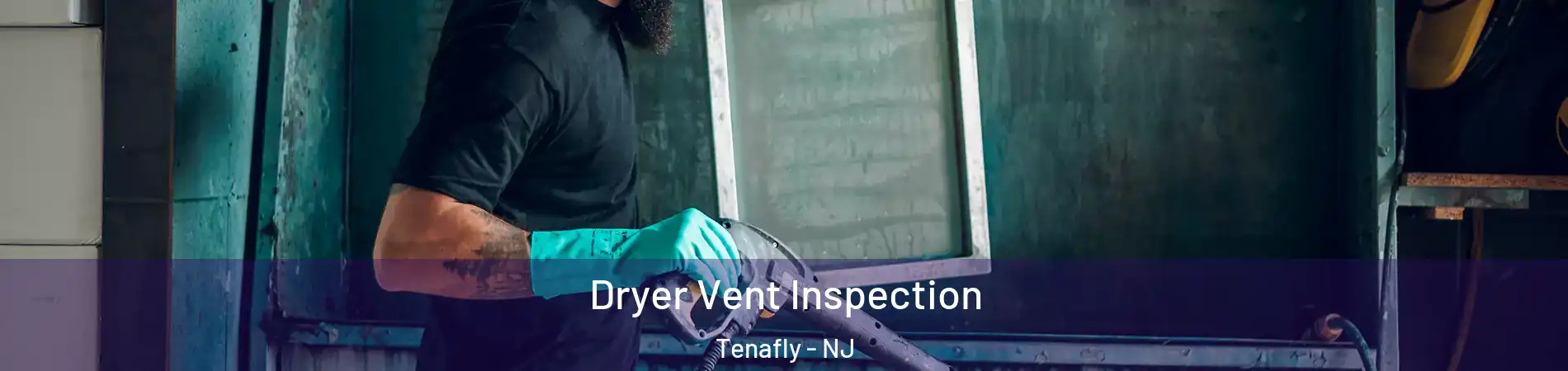  Dryer Vent Inspection Tenafly - NJ