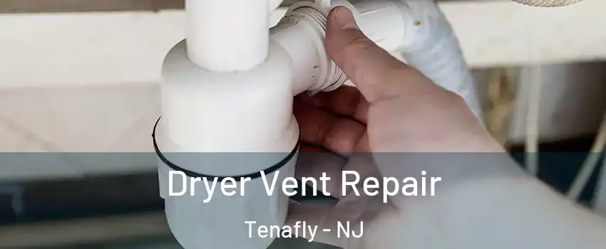  Dryer Vent Repair Tenafly - NJ