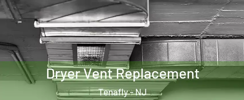  Dryer Vent Replacement Tenafly - NJ