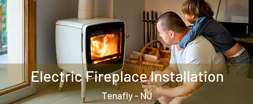  Electric Fireplace Installation Tenafly - NJ