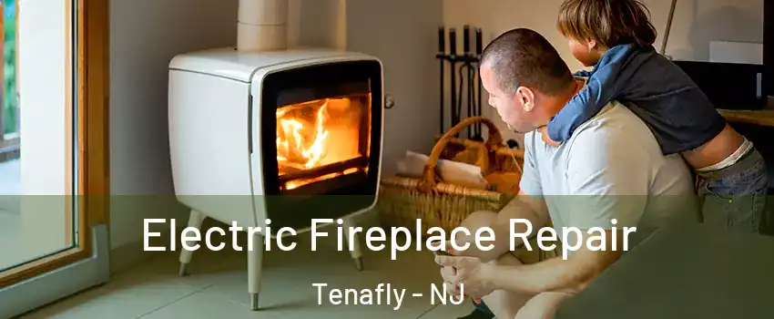  Electric Fireplace Repair Tenafly - NJ