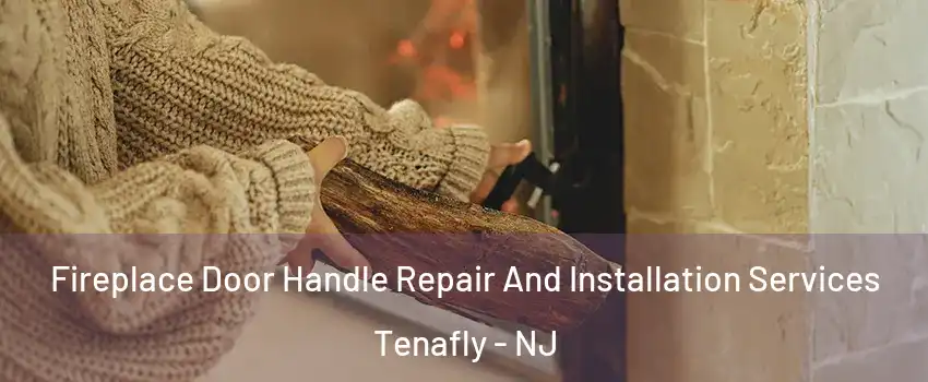 Fireplace Door Handle Repair And Installation Services Tenafly - NJ