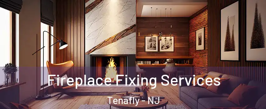  Fireplace Fixing Services Tenafly - NJ