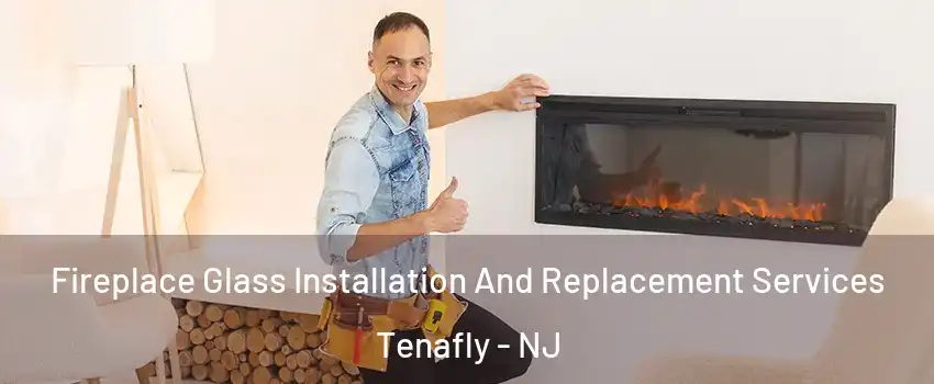  Fireplace Glass Installation And Replacement Services Tenafly - NJ