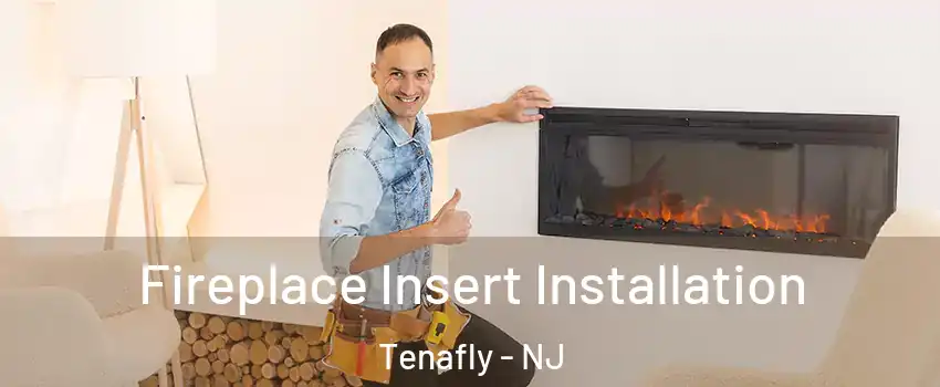  Fireplace Insert Installation Tenafly - NJ