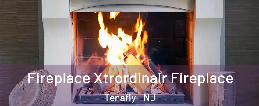  Fireplace Xtrordinair Fireplace Tenafly - NJ