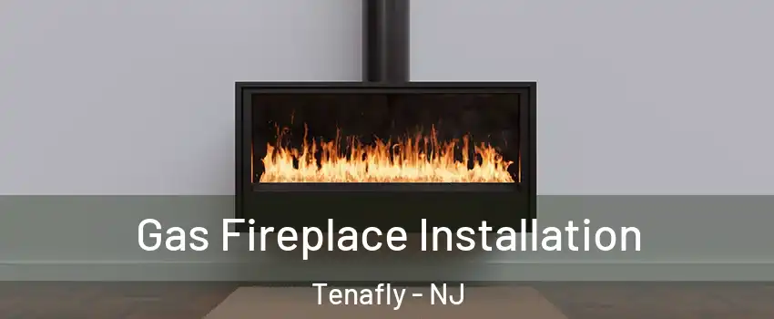  Gas Fireplace Installation Tenafly - NJ