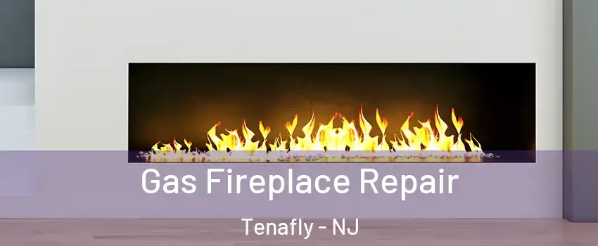  Gas Fireplace Repair Tenafly - NJ