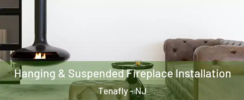 Hanging & Suspended Fireplace Installation Tenafly - NJ