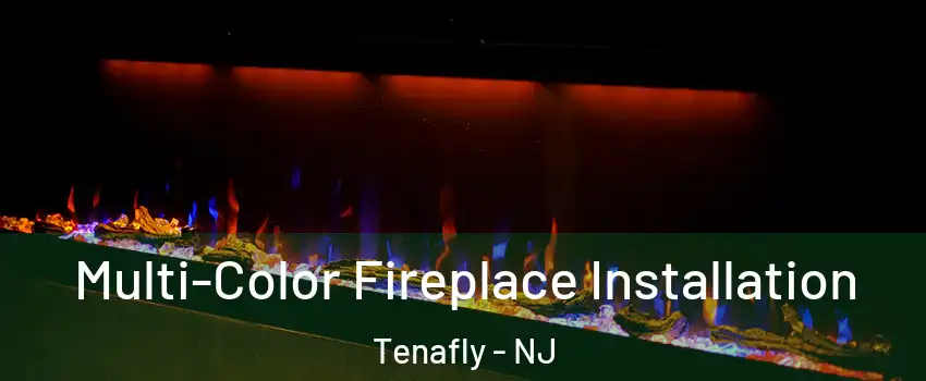  Multi-Color Fireplace Installation Tenafly - NJ