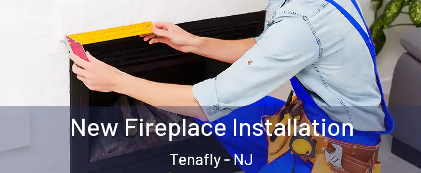  New Fireplace Installation Tenafly - NJ