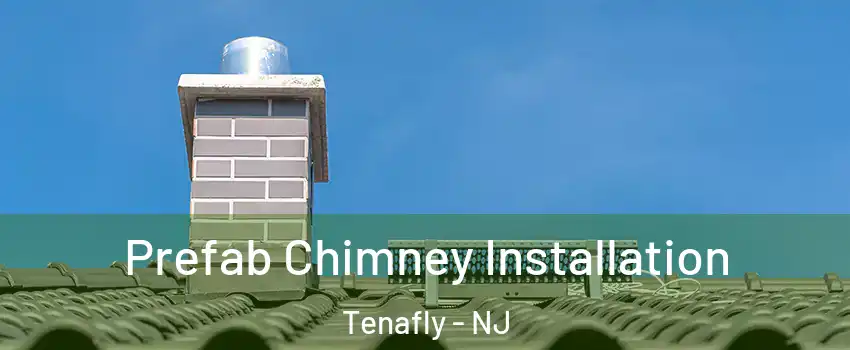  Prefab Chimney Installation Tenafly - NJ