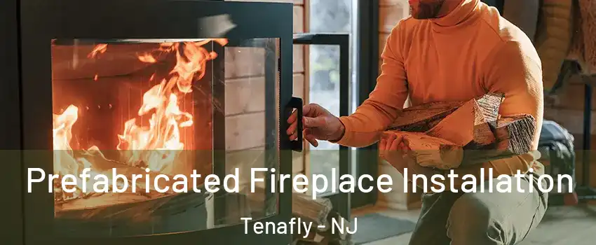  Prefabricated Fireplace Installation Tenafly - NJ