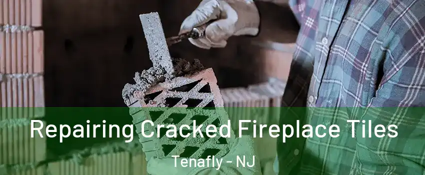  Repairing Cracked Fireplace Tiles Tenafly - NJ