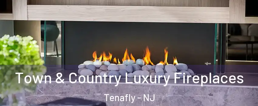  Town & Country Luxury Fireplaces Tenafly - NJ