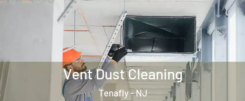  Vent Dust Cleaning Tenafly - NJ