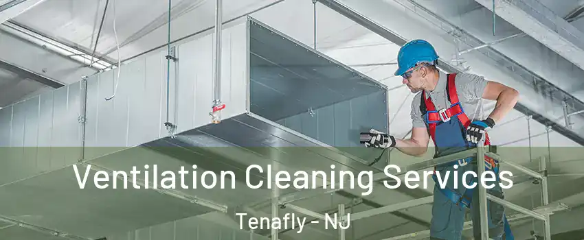  Ventilation Cleaning Services Tenafly - NJ