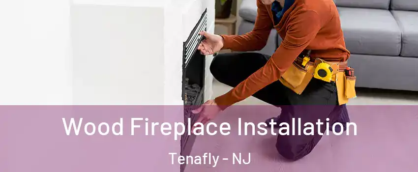  Wood Fireplace Installation Tenafly - NJ