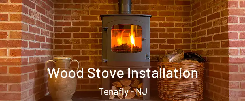  Wood Stove Installation Tenafly - NJ